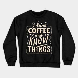 I Drink Coffee And Know Things Thats What I Do Funny Crewneck Sweatshirt